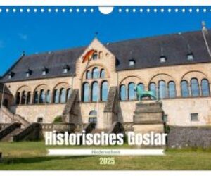 Historisches Goslar – Niedersachsen (Wandkalender 2025 DIN A4 quer), CALVENDO Monatskalender