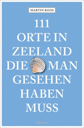 111 Orte in Zeeland, die man gesehen haben muss*